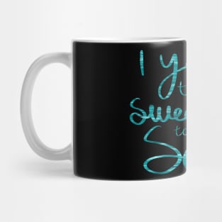 Yearn to make sweet love to the sea (teal, ofmd quote) Mug